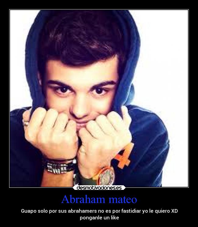 Abraham mateo - Guapo solo por sus abrahamers no es por fastidiar yo le quiero XD
ponganle un like