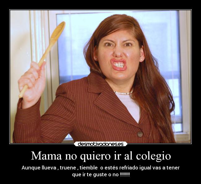 Mama no quiero ir al colegio Desmotivaciones