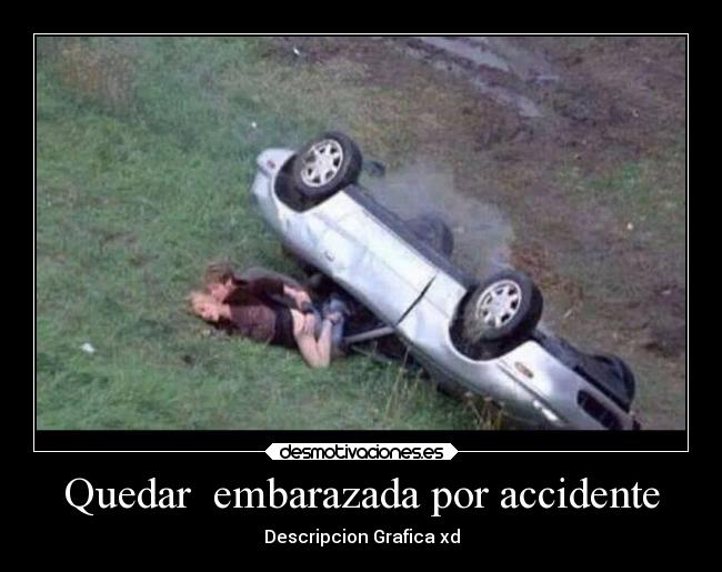 Quedar  embarazada por accidente - Descripcion Grafica xd