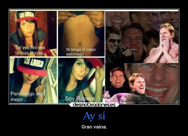 Ay sí - Gran vaina.