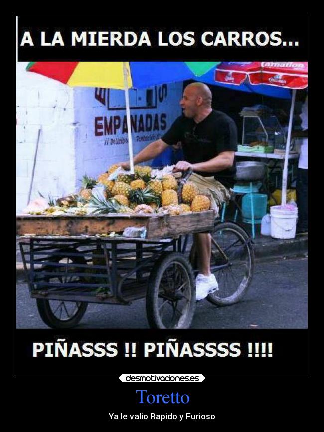 Toretto - Ya le valio Rapido y Furioso