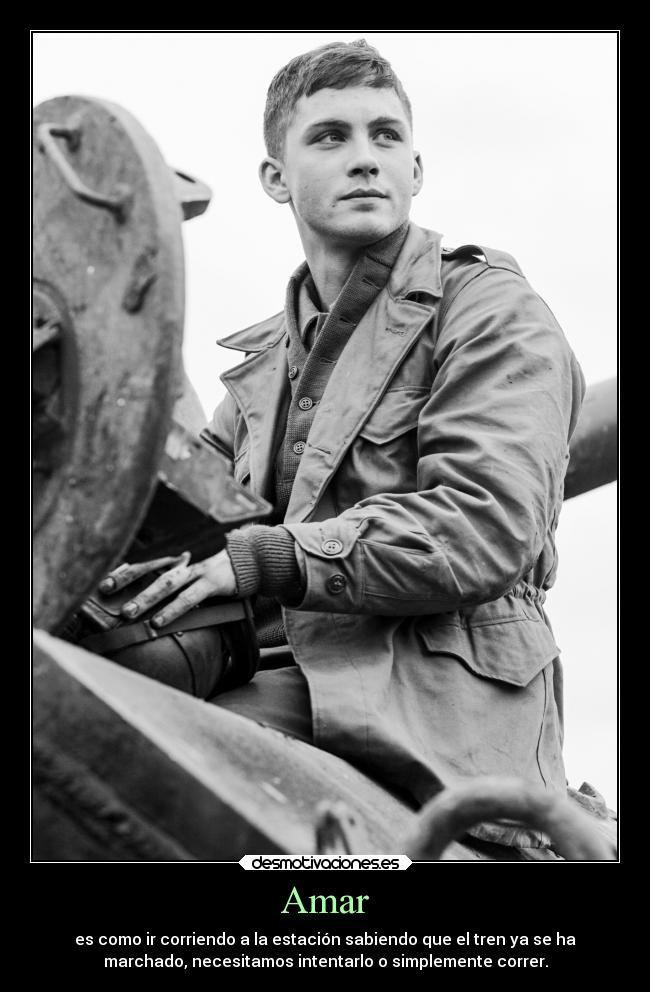 Amar - es como ir corriendo a la estación sabiendo que el tren ya se ha
marchado, necesitamos intentarlo o simplemente correr.