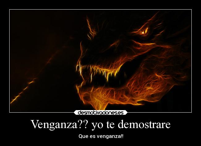 Venganza?? yo te demostrare - 