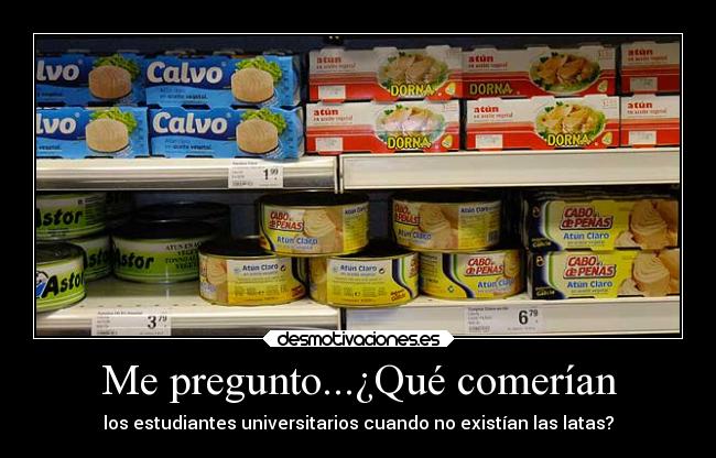 Me pregunto...¿Qué comerían - los estudiantes universitarios cuando no existían las latas?