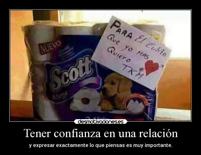 Tener confianza en una relación - y expresar exactamente lo que piensas es muy importante.