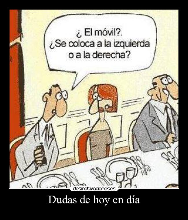 Dudas de hoy en día -