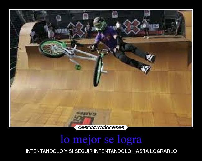 lo mejor se logra - INTENTANDOLO Y SI SEGUIR INTENTANDOLO HASTA LOGRARLO