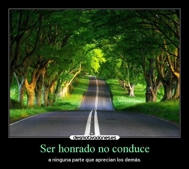 Ser honrado no conduce - a ninguna parte que aprecian los demás.