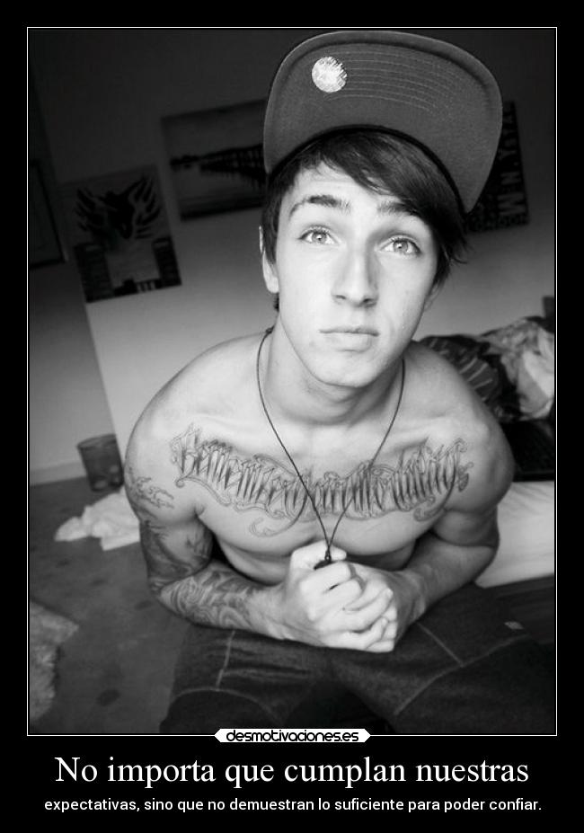 No importa que cumplan nuestras - expectativas, sino que no demuestran lo suficiente para poder confiar.