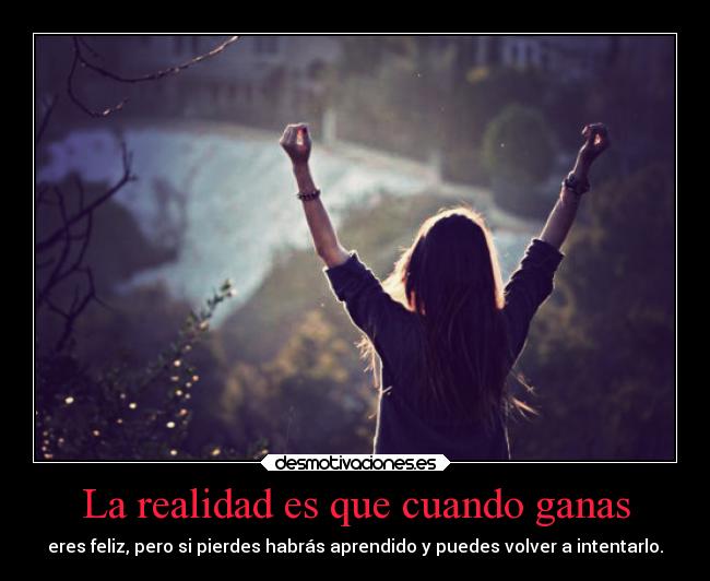 La realidad es que cuando ganas -