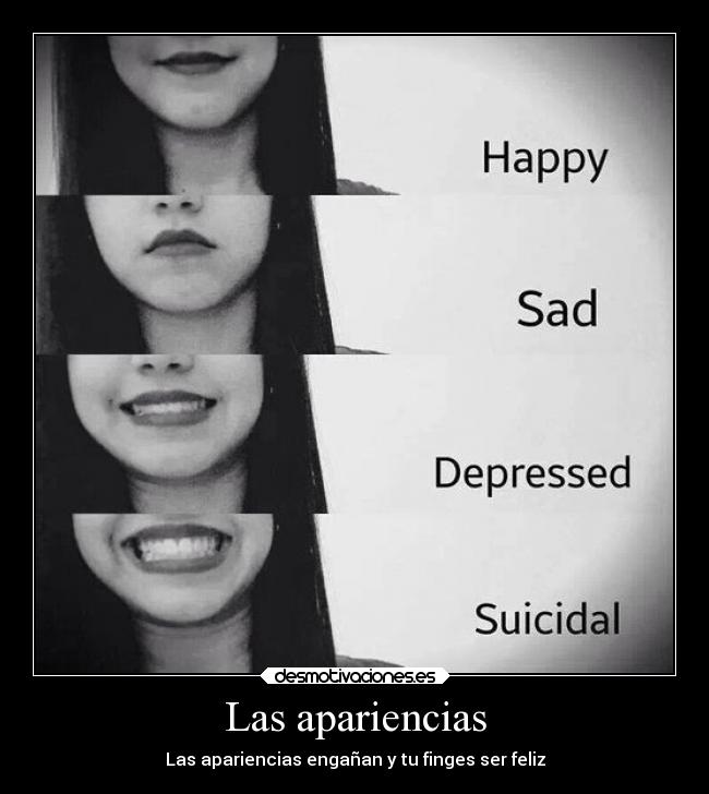 Las apariencias - Las apariencias engañan y tu finges ser feliz