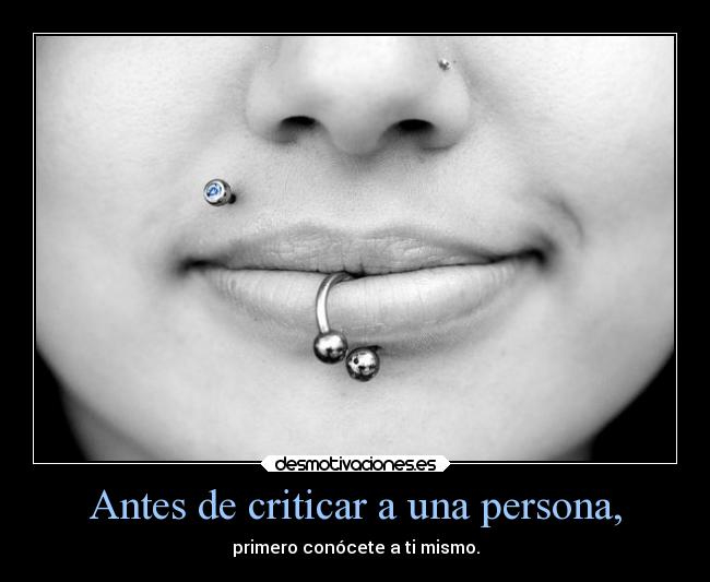Antes de criticar a una persona, - primero conócete a ti mismo.