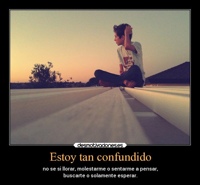 Estoy tan confundido - 