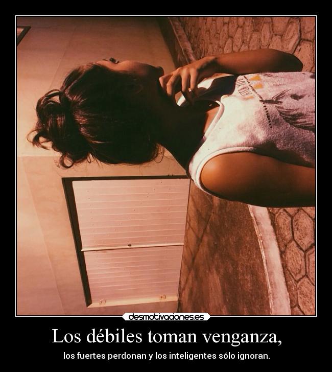 Los débiles toman venganza, - 