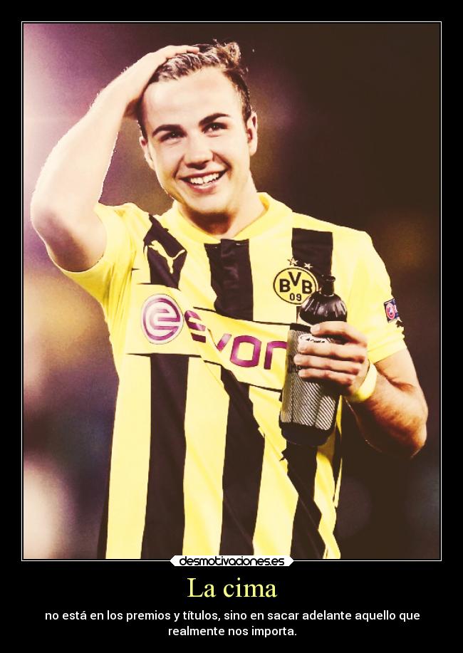 La cima - no está en los premios y títulos, sino en sacar adelante aquello que
realmente nos importa.