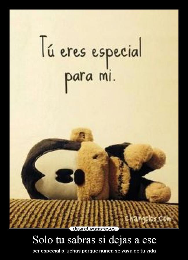 Solo tu sabras si dejas a ese -