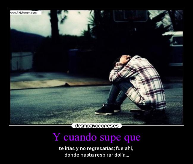 Y cuando supe que - 