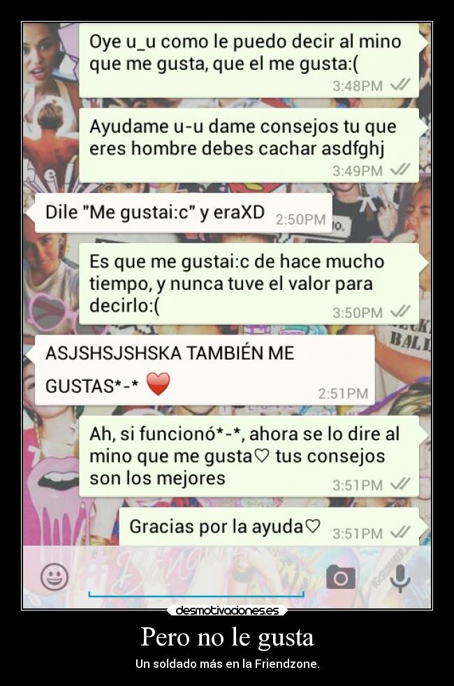 Pero no le gusta - Un soldado más en la Friendzone.