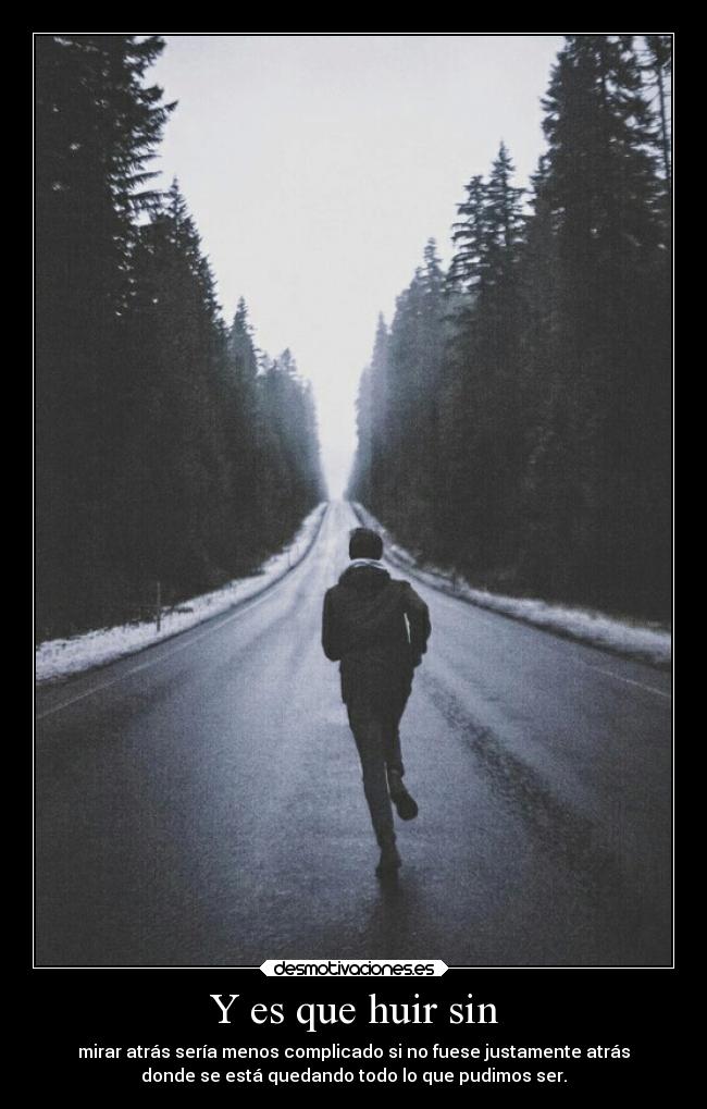Y es que huir sin -