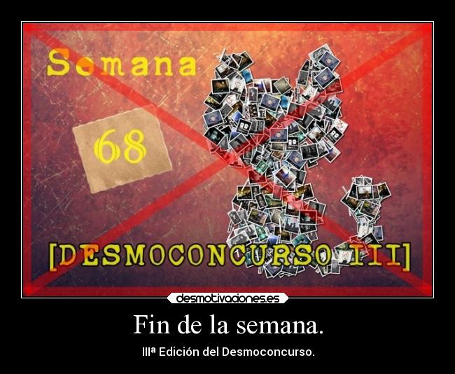Fin de la semana. - IIIª Edición del Desmoconcurso.