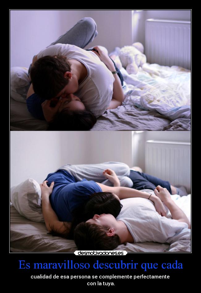 Es maravilloso descubrir que cada - cualidad de esa persona se complemente perfectamente
con la tuya.