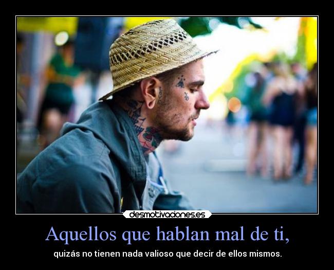 Aquellos que hablan mal de ti, -