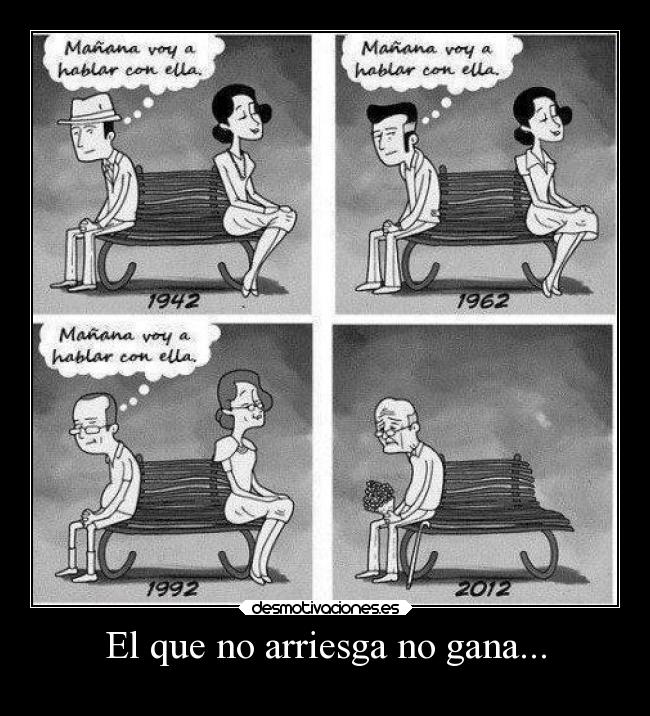 El que no arriesga no gana... - 