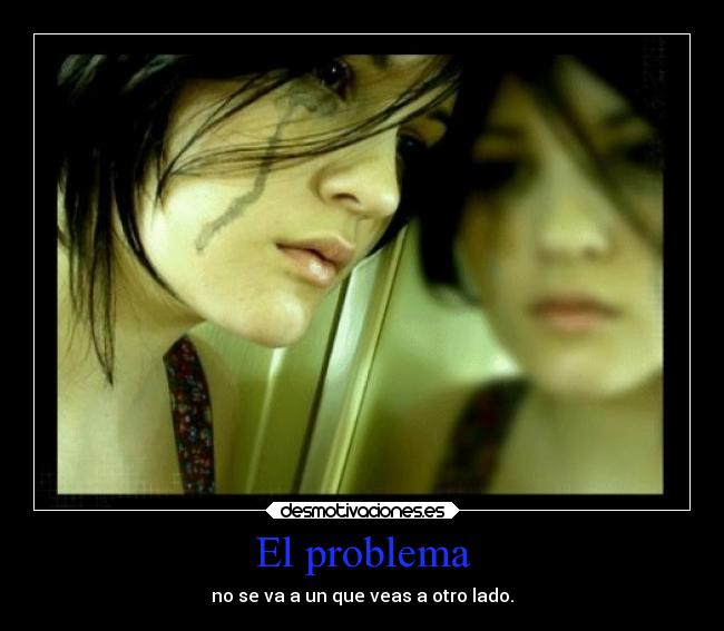 El problema - no se va a un que veas a otro lado.