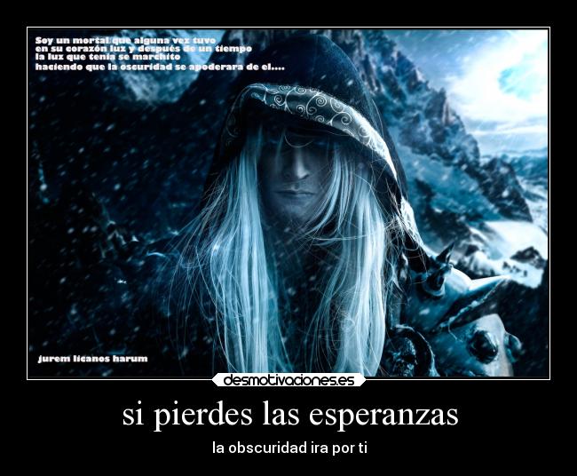 si pierdes las esperanzas - la obscuridad ira por ti