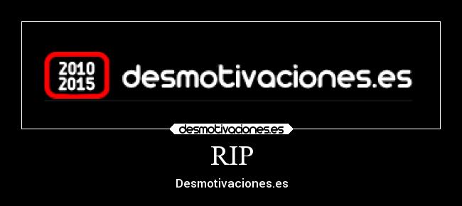 RIP - Desmotivaciones.es