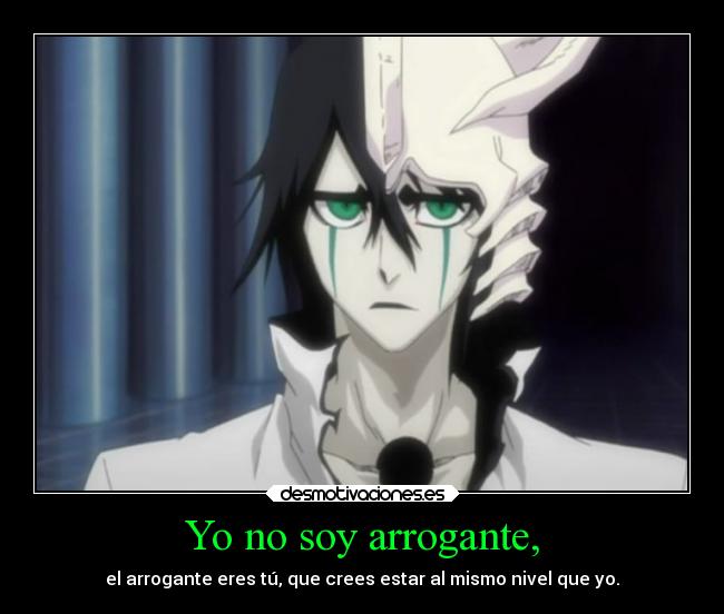 Yo no soy arrogante, -