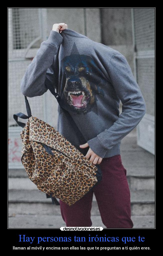 Hay personas tan irónicas que te - 