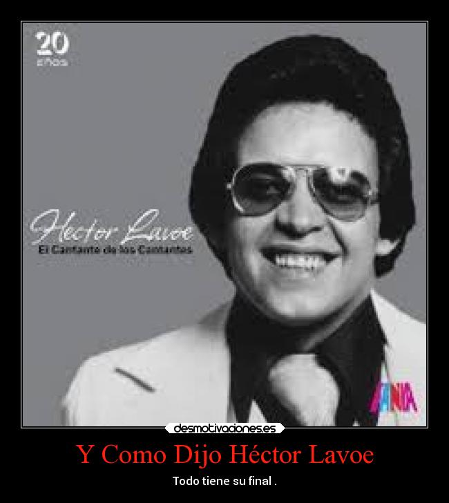 Y Como Dijo Héctor Lavoe - Todo tiene su final .