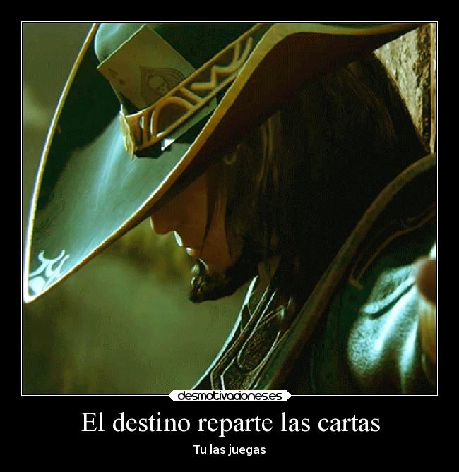 El destino reparte las cartas - Tu las juegas