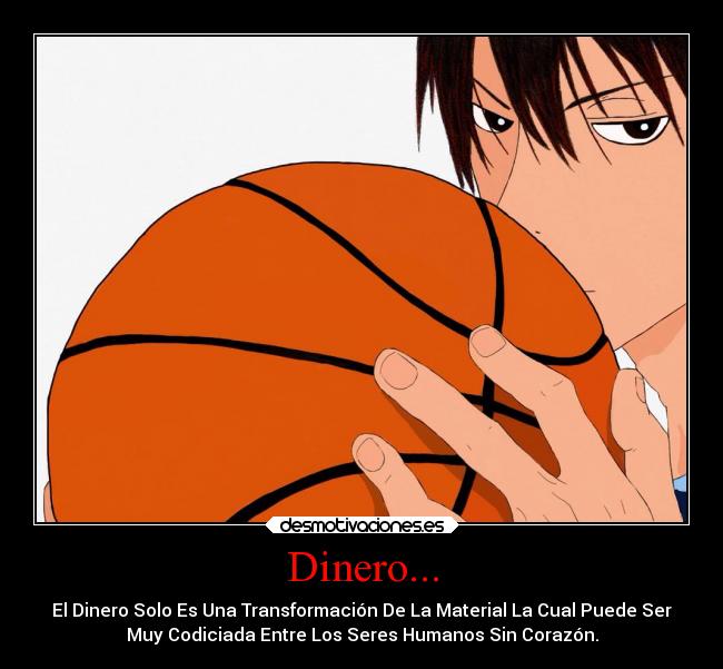 Dinero... - El Dinero Solo Es Una Transformación De La Material La Cual Puede Ser
Muy Codiciada Entre Los Seres Humanos Sin Corazón.