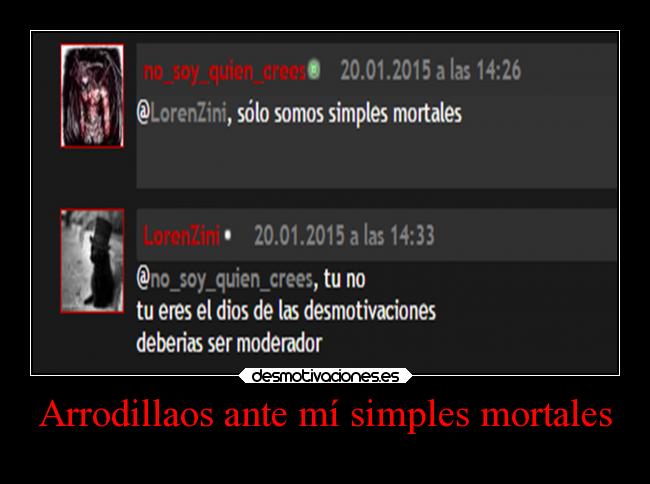 Arrodillaos ante mí simples mortales - 