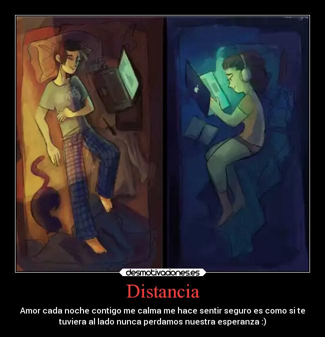 Distancia - Amor cada noche contigo me calma me hace sentir seguro es como si te
tuviera al lado nunca perdamos nuestra esperanza :)