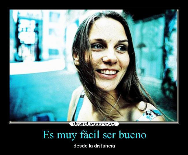 Es muy fácil ser bueno -