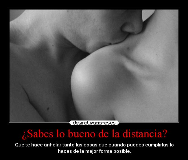 ¿Sabes lo bueno de la distancia? - 