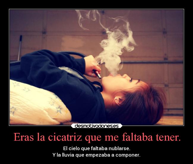 Eras la cicatriz que me faltaba tener. - 