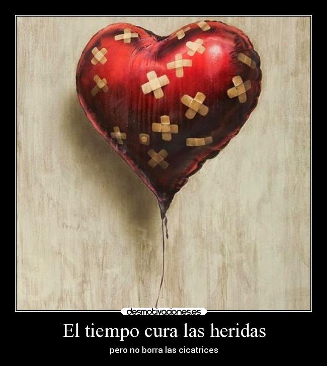 El tiempo cura las heridas - pero no borra las cicatrices