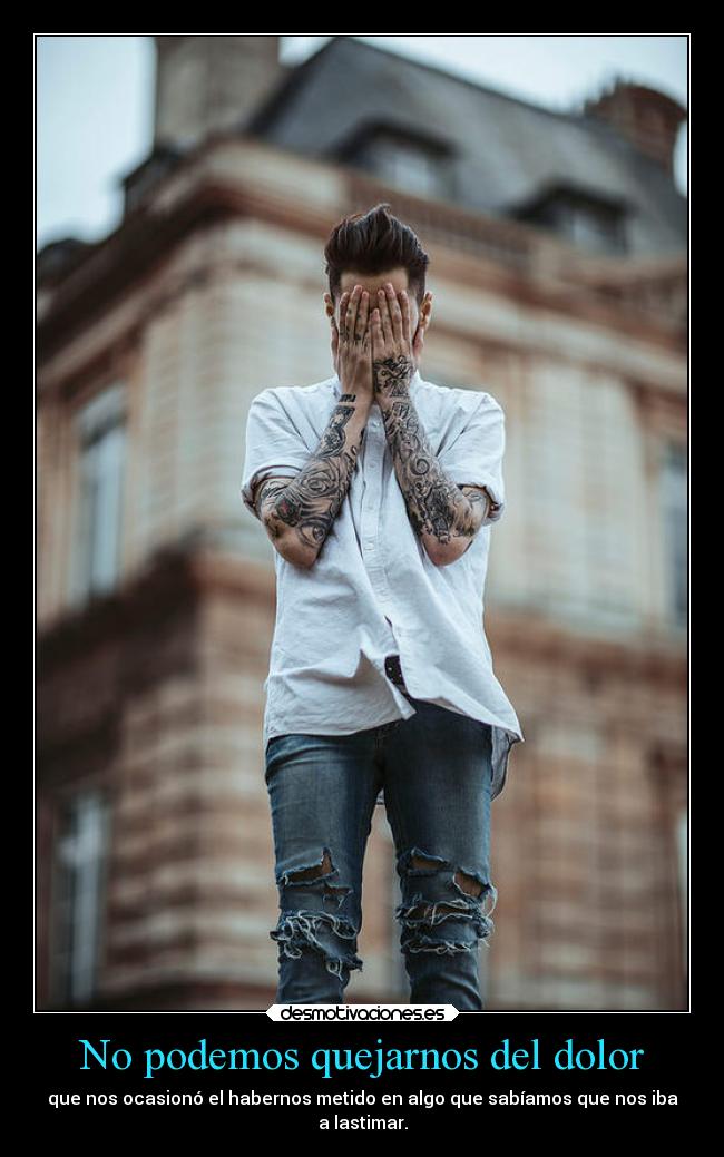 No podemos quejarnos del dolor -