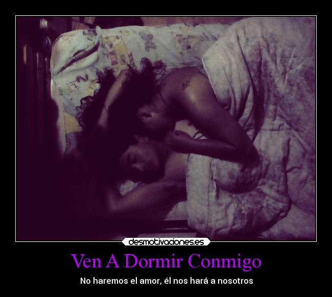 Ven A Dormir Conmigo - 