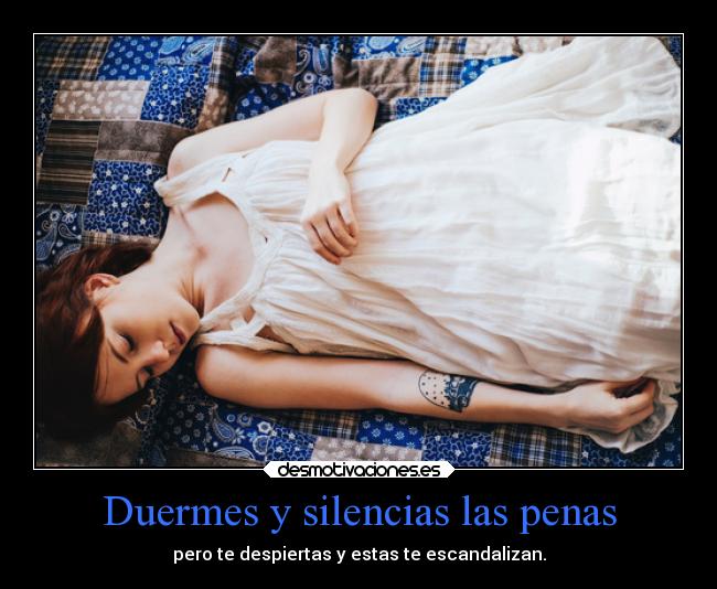 Duermes y silencias las penas -