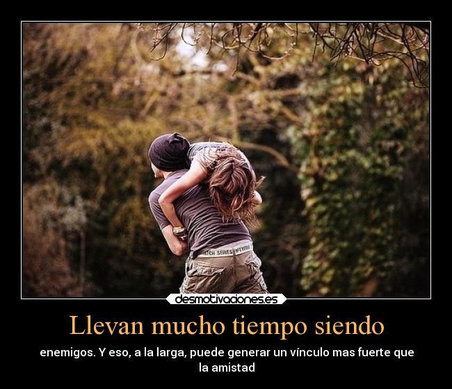 Llevan mucho tiempo siendo -