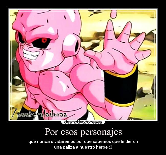 Por esos personajes - que nunca olvidaremos por que sabemos que le dieron
una paliza a nuestro heroe :3