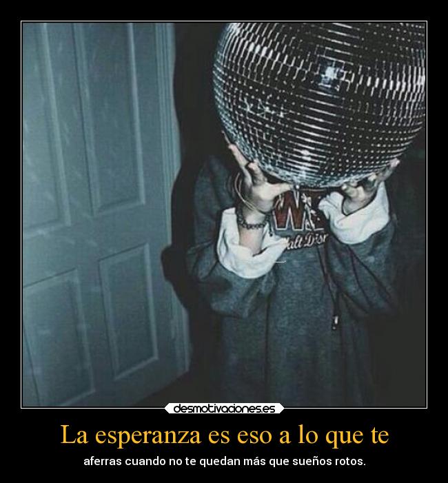 La esperanza es eso a lo que te -