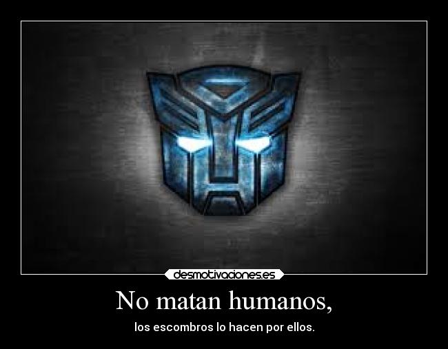 No matan humanos, -