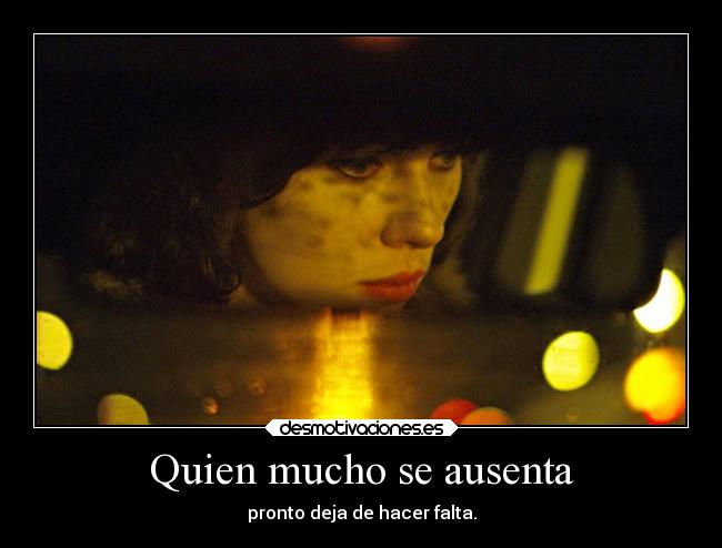 Quien mucho se ausenta - pronto deja de hacer falta.