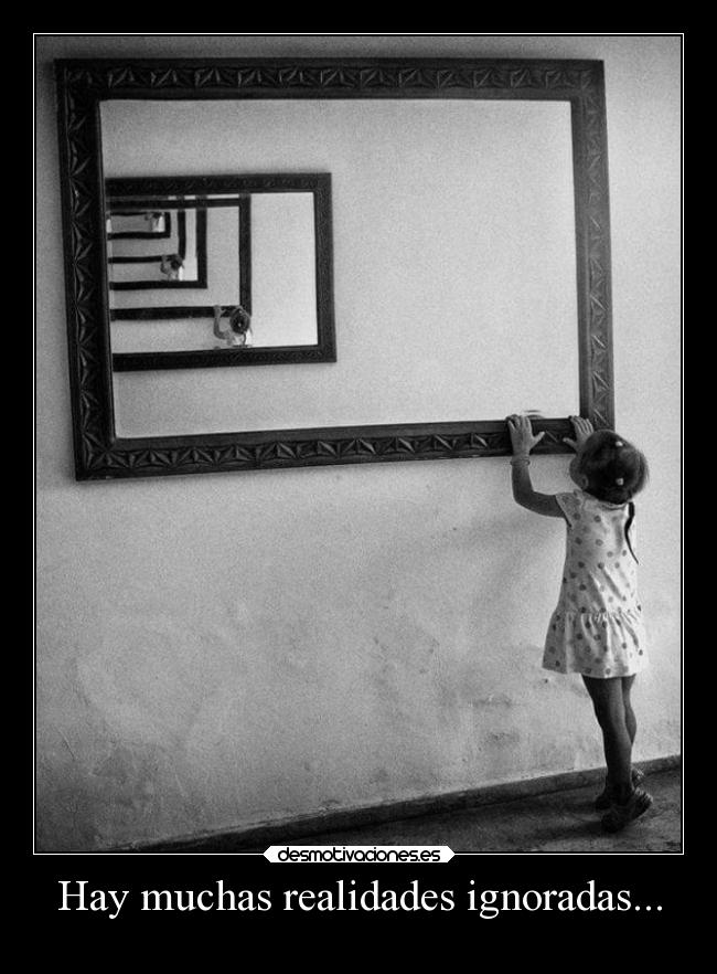 Hay muchas realidades ignoradas... -